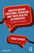 Understanding Emotional Problems and Their Healthy Alternatives: The Rebt Perspective