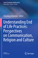 Understanding End of Life Practices: Perspectives on Communication, Religion and Culture