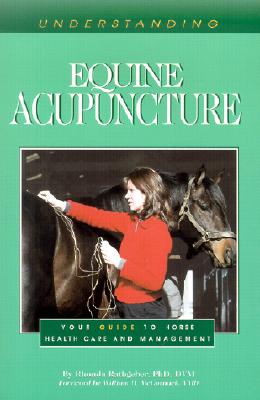 Understanding Equine Acupuncture: Your Guide to Horse Health Care and Management - Rathgeber, Rhonda, and McCormack, William (Foreword by)