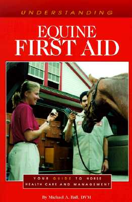 Understanding Equine First Aid - Ball, Michael, D.V.M.