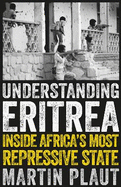 Understanding Eritrea: Inside Africa's Most Repressive State