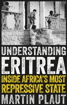 Understanding Eritrea: Inside Africa's Most Repressive State - Plaut, Martin