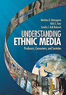 Understanding Ethnic Media: Producers, Consumers, and Societies - Matsaganis, Matthew D, and Katz, Vikki S, and Ball-Rokeach, Sandra