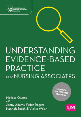 Understanding Evidence-Based Practice for Nursing Associates - Owens, Melissa, and Adams, Jenny, and Rogers, Peter