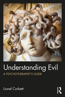 Understanding Evil: A Psychotherapist's Guide - Corbett, Lionel