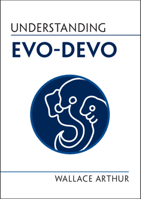 Understanding Evo-Devo - Arthur, Wallace