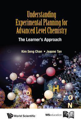 Understanding Experimental Planning for Advanced Level Chemistry: The Learner's Approach - Chan, Kim Seng, and Tan, Jeanne