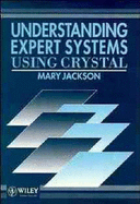 Understanding Expert Systems: Using Crystal - Jackson, Mary
