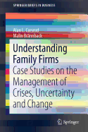 Understanding Family Firms: Case Studies on the Management of Crises, Uncertainty and Change