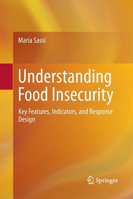 Understanding Food Insecurity: Key Features, Indicators, and Response Design - Sassi, Maria, poe