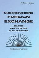 Understanding Foreign Exchange: Basics. Operations. Management