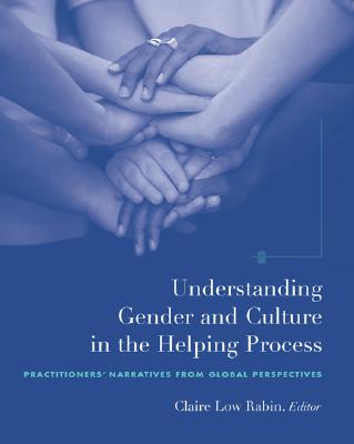 Understanding Gender and Culture in the Helping Process: Practitioner's Narratives from Global Perspectives - Rabin, Claire