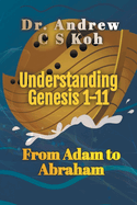 Understanding Genesis 1-11: From Adam to Abraham