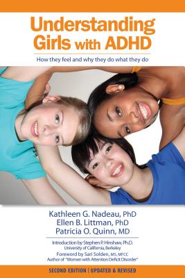 Understanding Girls with Ad/HD - Nadeau, Kathleen G, Dr., Ph.D., and Quinn, Patricia O, MD, and Littman, Ellen B