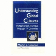 Understanding Global Cultures: Metaphorical Journeys Through 17 Countries - Gannon, Martin J