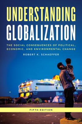 Understanding Globalization: The Social Consequences of Political, Economic, and Environmental Change - Schaeffer, Robert K