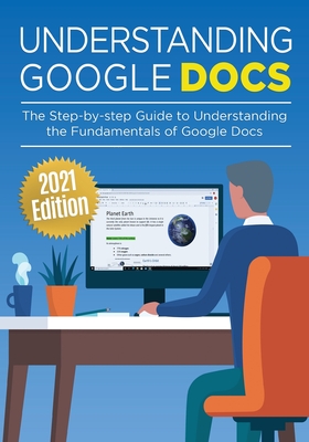Understanding Google Docs: The Step-by-step Guide to Understanding the Fundamentals of Google Docs - Wilson, Kevin