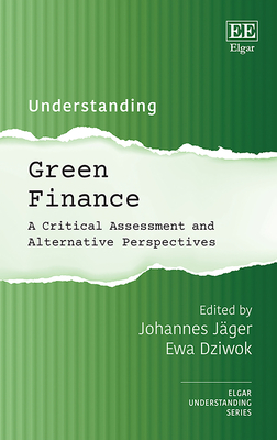 Understanding Green Finance: A Critical Assessment and Alternative Perspectives - Jger, Johannes (Editor), and Dziwok, Ewa (Editor)