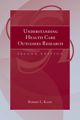 Understanding Health Care Outcomes Research - Kane, Robert L