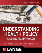 Understanding Health Policy: A Clinical Approach, Eighth Edition