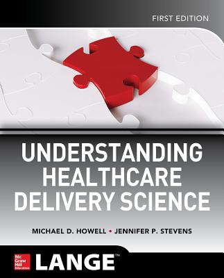 Understanding Healthcare Delivery Science - Howell, Michael, and Stevens, Jennifer