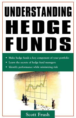 Understanding Hedge Funds - Frush, Scott