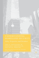 Understanding Homeland Security: Policy, Perspectives, and Paradoxes