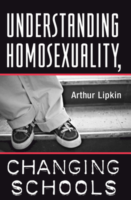 Understanding Homosexuality, Changing Schools - Lipkin, Arthur