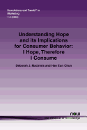 Understanding Hope and Its Implications for Consumer Behavior: I Hope, Therefore I Consume