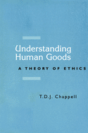 Understanding Human Goods: A Theory of Ethics