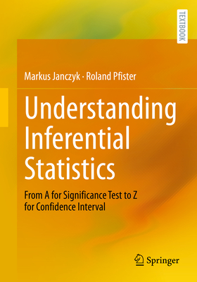 Understanding Inferential Statistics: From a for Significance Test to Z for Confidence Interval - Janczyk, Markus, and Pfister, Roland