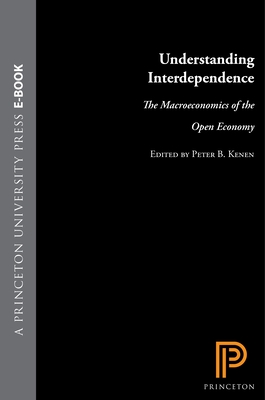 Understanding Interdependence: The Macroeconomics of the Open Economy - Kenen, Peter B (Editor)