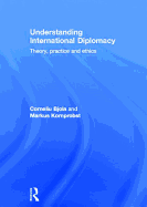 Understanding International Diplomacy: Theory, Practice and Ethics