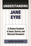 Understanding Jane Eyre: A Student Casebook to Issues, Sources, and Historical Documents