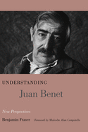 Understanding Juan Benet: New Perspectives