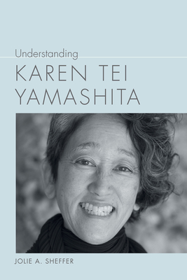 Understanding Karen Tei Yamashita - Sheffer, Jolie A