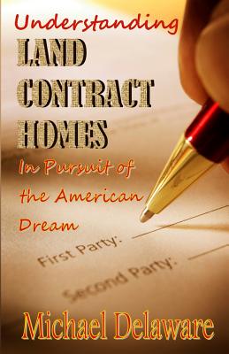 Understanding Land Contract Homes: In Pursuit of the American Dream - Delaware, Michael