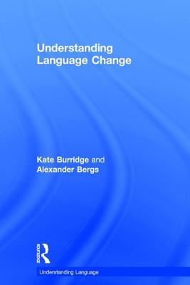 Understanding Language Change - Burridge, Kate, and Bergs, Alexander