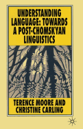 Understanding Language: Towards a Post-Chomskyan Linguistics