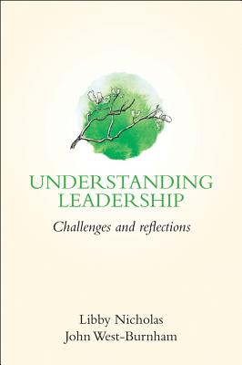 Understanding Leadership: Challenges and Reflections - Nicholas, Libby, and West-Burnham, John