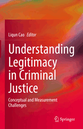 Understanding Legitimacy in Criminal Justice: Conceptual and Measurement Challenges