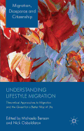 Understanding Lifestyle Migration: Theoretical Approaches to Migration and the Quest for a Better Way of Life