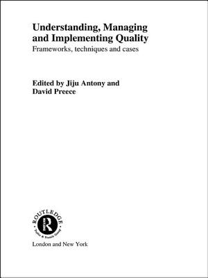 Understanding, Managing and Implementing Quality: Frameworks, Techniques and Cases - Antony, Jiju, Dr. (Editor), and Preece, David (Editor)
