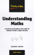 Understanding Maths: A Practical Survival Guide to Basic Maths for Students in Further and Higher Education - Lawler, Graham, Dr.