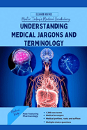Understanding Medical Jargons and Terminology: Master Today's Medical Vocabulary