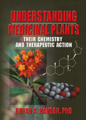 Understanding Medicinal Plants: Their Chemistry and Therapeutic Action - Hanson, Bryan