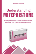 Understanding MIFEPRISTONE: A Comprehensive Guide to Medical Use, Benefits, and Ethical Considerations