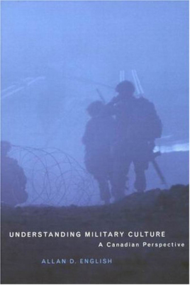 Understanding Military Culture: A Canadian Perspective - English, Allan D