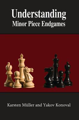 Understanding Minor Piece Endgames - Mller, Karsten, and Konoval, Yakov, and Aagaard, Jacob (Foreword by)