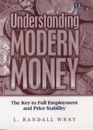 Understanding Modern Money: The Key to Full Employment and Price Stability - Wray, L Randall